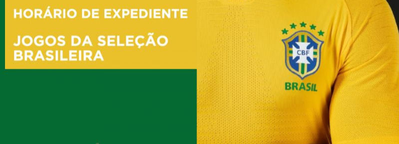 HORÁRIO DE EXPEDIENTE EM DIAS DE JOGO DA SELEÇÃO BRASILEIRA
